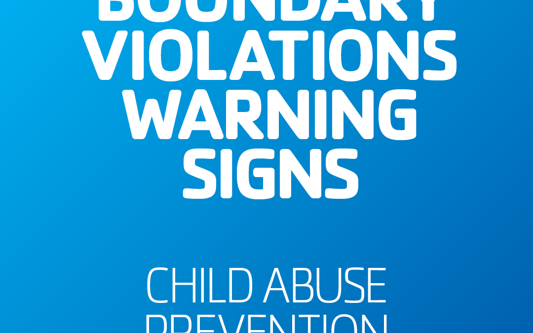 Child Abuse Prevention Month: Recognizing Boundary Violations and Warning Signs